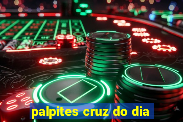 palpites cruz do dia